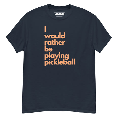 I Would Rather Be Playing Pickleball Men's Classic Tee