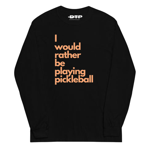 I Would Rather Be Playing Pickleball Men’s Long Sleeve Shirt