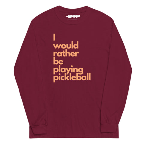 I Would Rather Be Playing Pickleball Men’s Long Sleeve Shirt