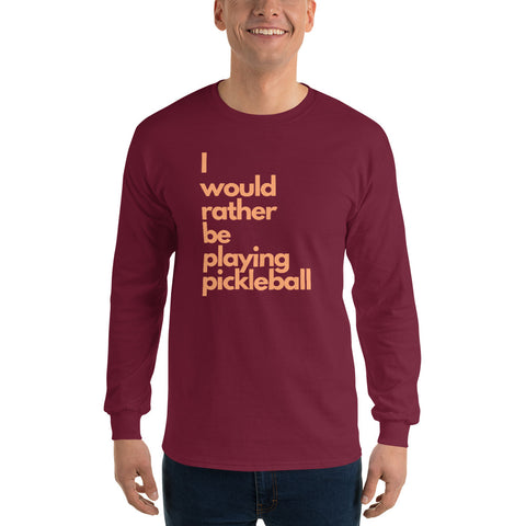 I Would Rather Be Playing Pickleball Men’s Long Sleeve Shirt