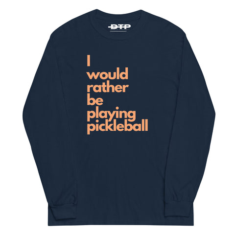 I Would Rather Be Playing Pickleball Men’s Long Sleeve Shirt