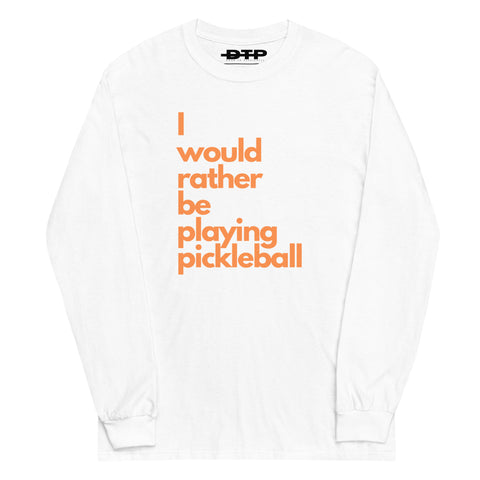 I Would Rather Be Playing Pickleball Men’s Long Sleeve Shirt