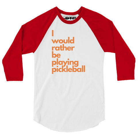 I Would Rather Be Playing Pickleball 3/4 sleeve raglan shirt