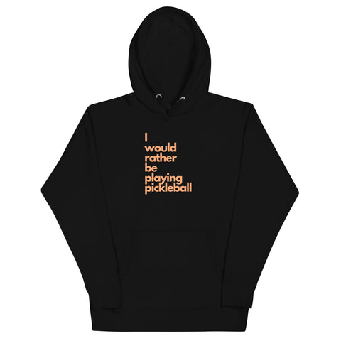 I Would Rather Be Playing Pickleball Unisex Hoodie