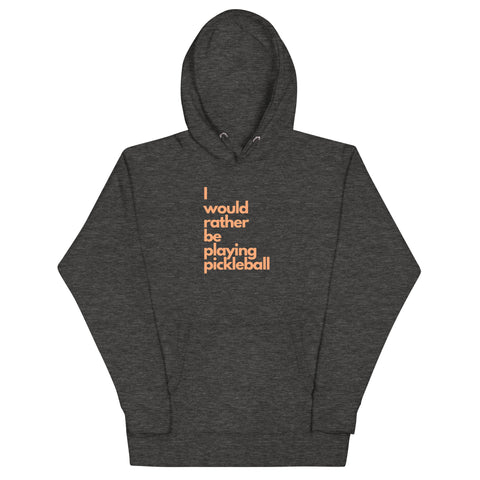 I Would Rather Be Playing Pickleball Unisex Hoodie
