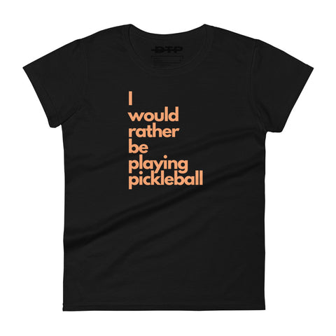 I Would Rather Be Playing Pickleball Women's short Sleeve T-Shirt