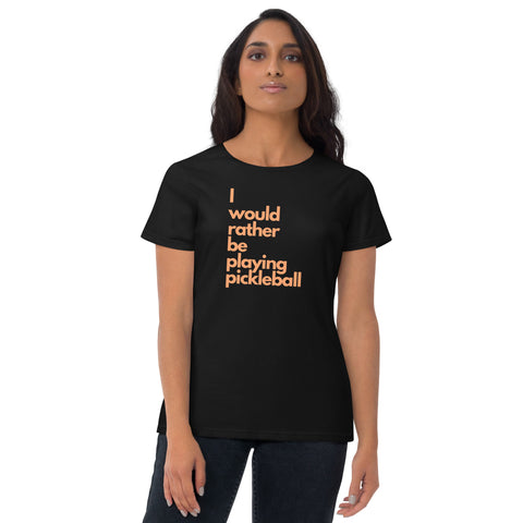 I Would Rather Be Playing Pickleball Women's short Sleeve T-Shirt