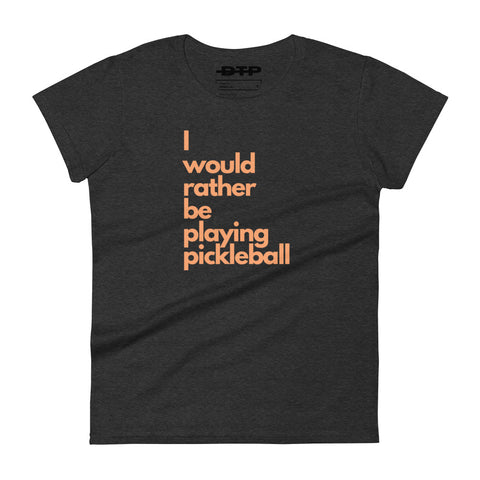 I Would Rather Be Playing Pickleball Women's short Sleeve T-Shirt