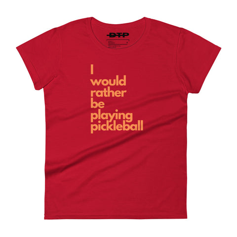 I Would Rather Be Playing Pickleball Women's short Sleeve T-Shirt