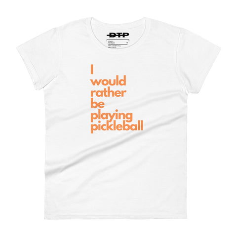 I Would Rather Be Playing Pickleball Women's short Sleeve T-Shirt